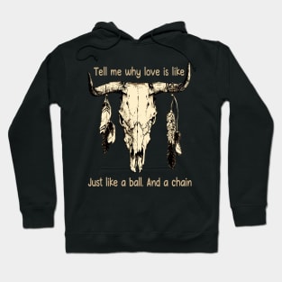 Tell Me Why Love Is Like Just Like A Ball. And A Chain Love Music Bull-Skull Hoodie